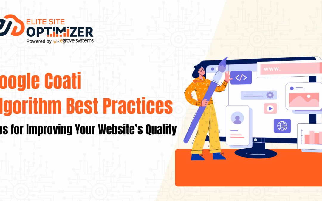 Google Coati Algorithm Best Practices: Tips for Improving Your Website’s Quality