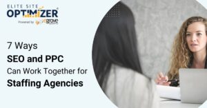 7 Ways SEO & PPC Can Work Together For Staffing Agencies in 2022
