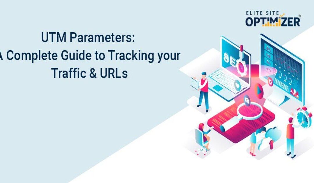 UTM Parameters A Complete Guide to Tracking your Traffic and URLs