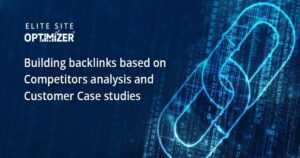 Building backlinks based on Competitors analysis and Customer Case studies