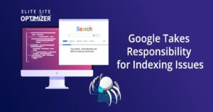 Google Takes Responsibility for Indexing Issues