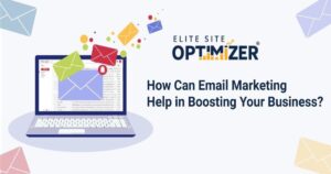How email marketing can help your business? | Elite Site Optimizer