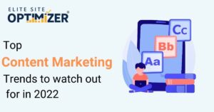 Top Content Marketing Trends to Watch Out for in 2022