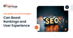 How Mobile-First SEO Strategies Can Boost Rankings and User Experience 