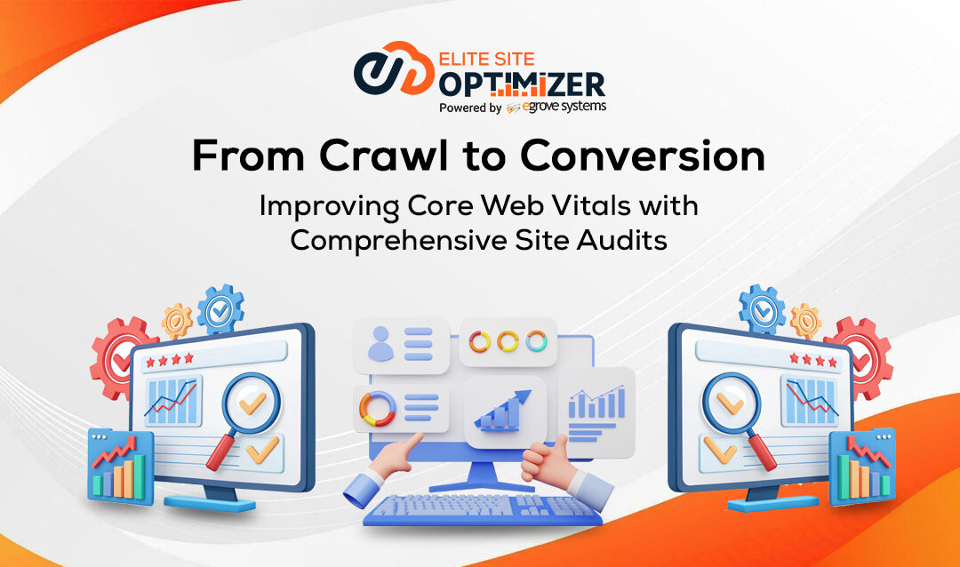 From Crawl to Conversion: Improving Core Web Vitals with Comprehensive Site Audits 